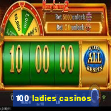 100 ladies casinos