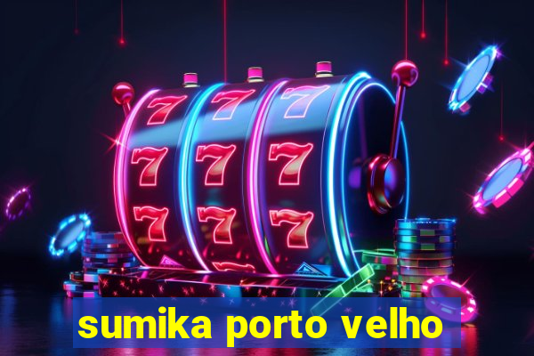 sumika porto velho