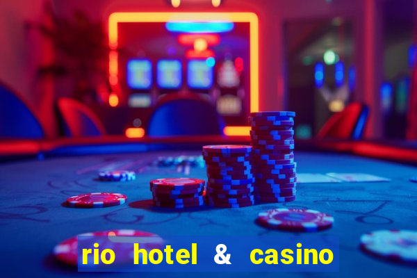 rio hotel & casino las vegas