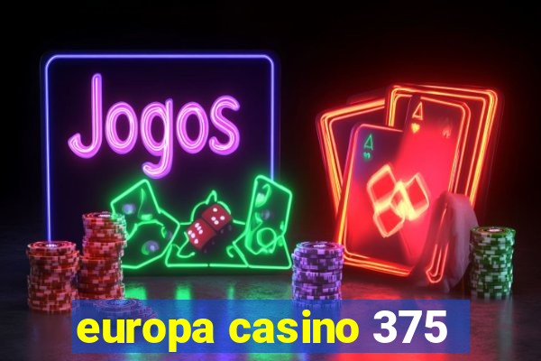 europa casino 375