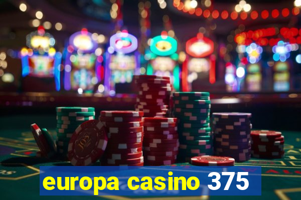 europa casino 375