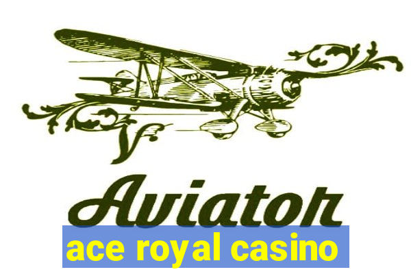 ace royal casino