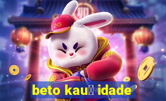 beto kau锚 idade