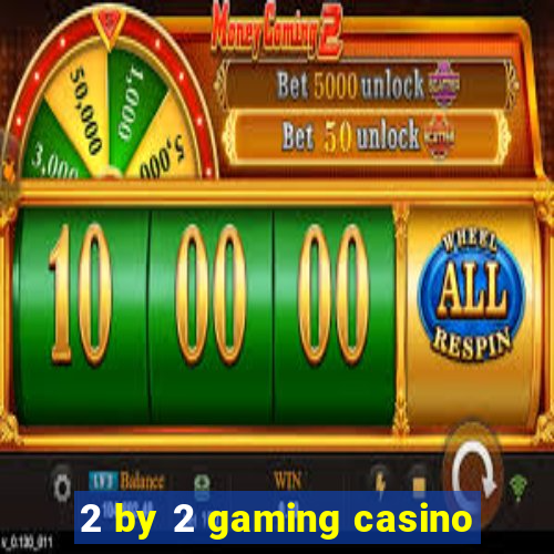 2 by 2 gaming casino