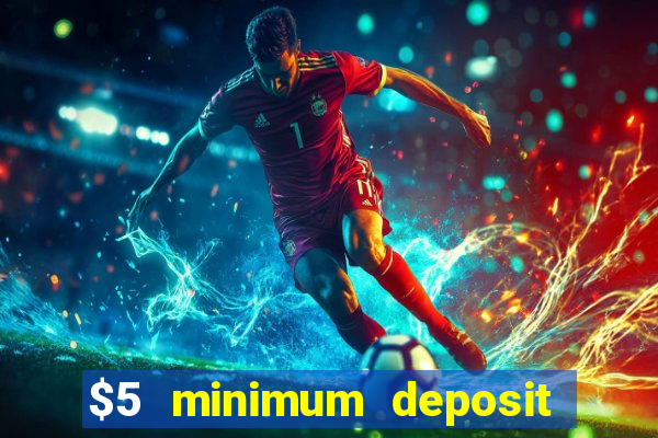 $5 minimum deposit casino 2019