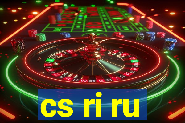 cs ri ru