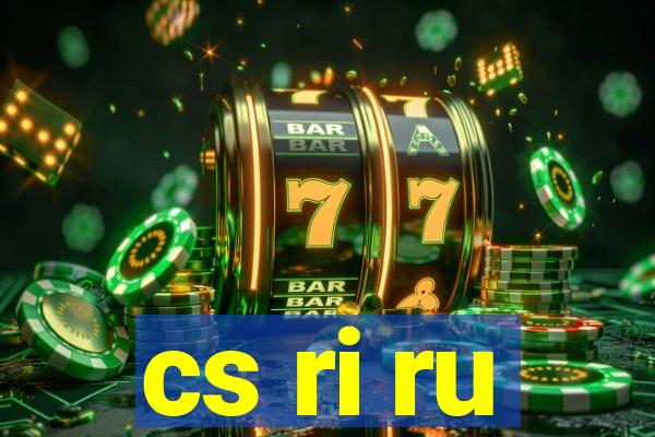 cs ri ru