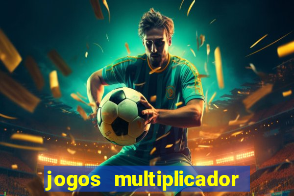 jogos multiplicador de dinheiro