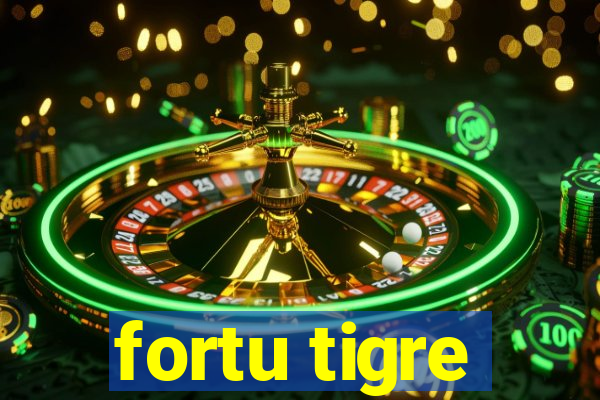 fortu tigre