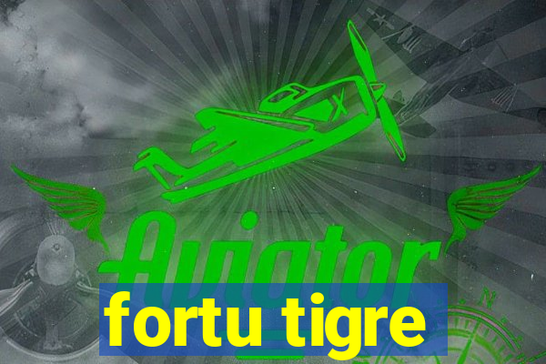 fortu tigre