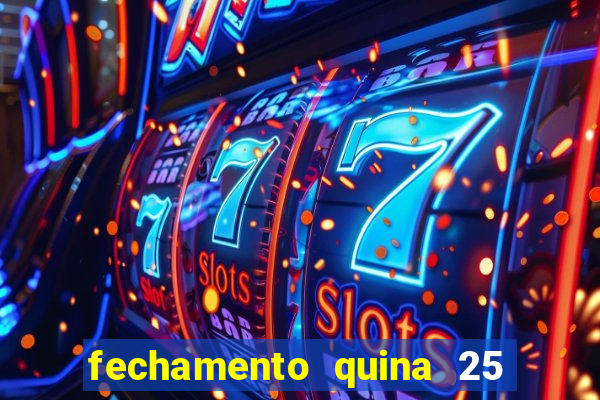 fechamento quina 25 garante quadra com