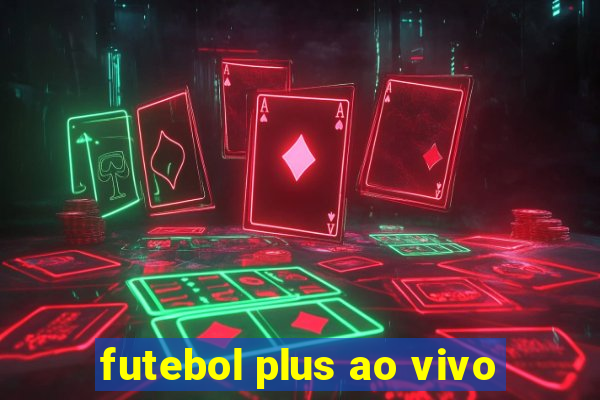 futebol plus ao vivo