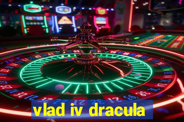 vlad iv dracula