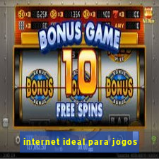 internet ideal para jogos