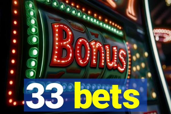 33 bets