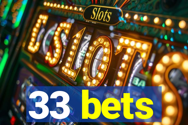 33 bets