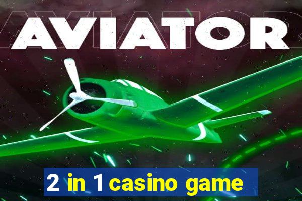 2 in 1 casino game