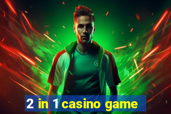 2 in 1 casino game