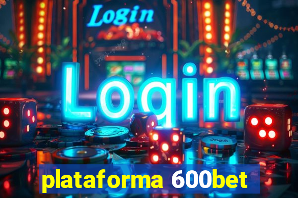 plataforma 600bet