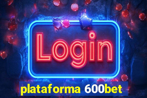 plataforma 600bet