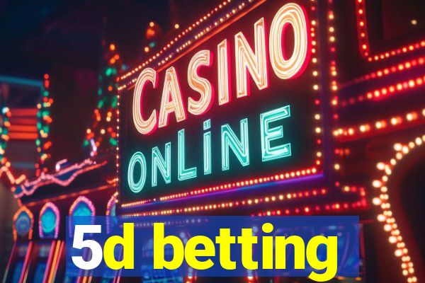 5d betting