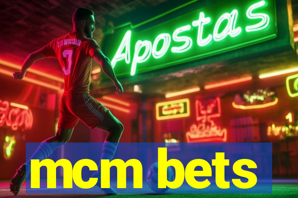 mcm bets