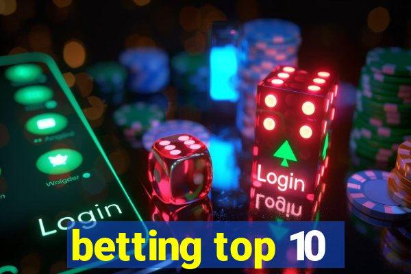 betting top 10