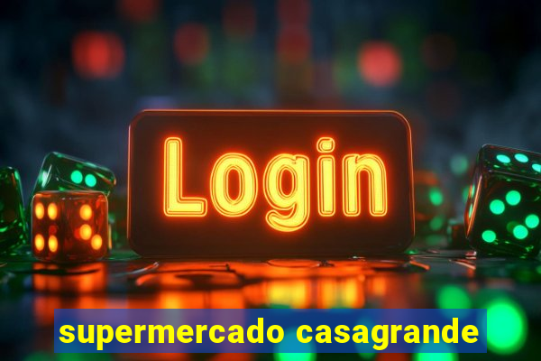 supermercado casagrande