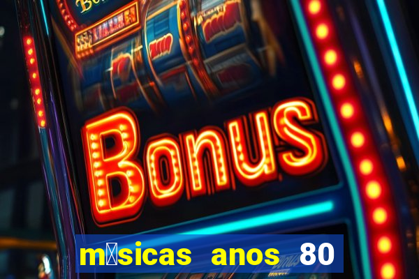 m煤sicas anos 80 90 discoteca