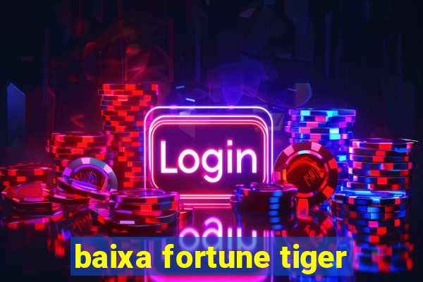 baixa fortune tiger