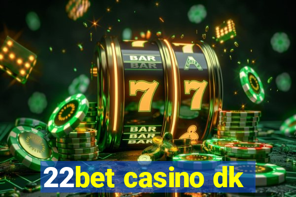 22bet casino dk