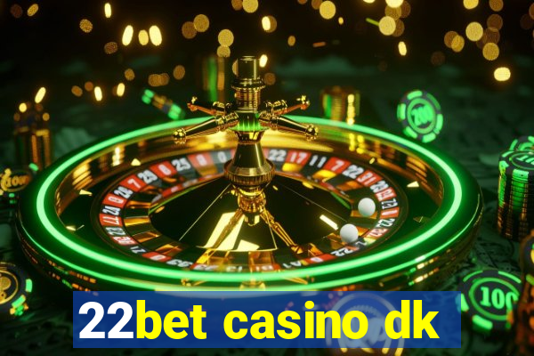 22bet casino dk