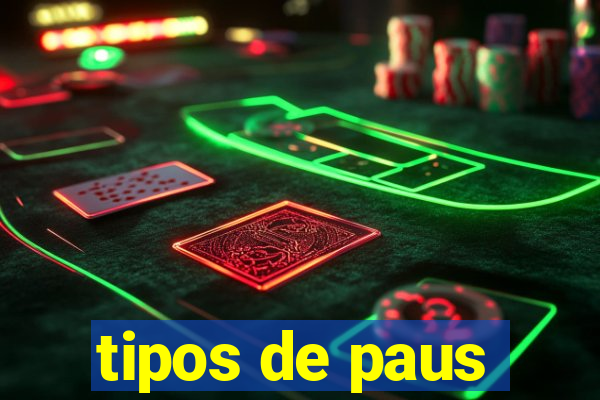 tipos de paus