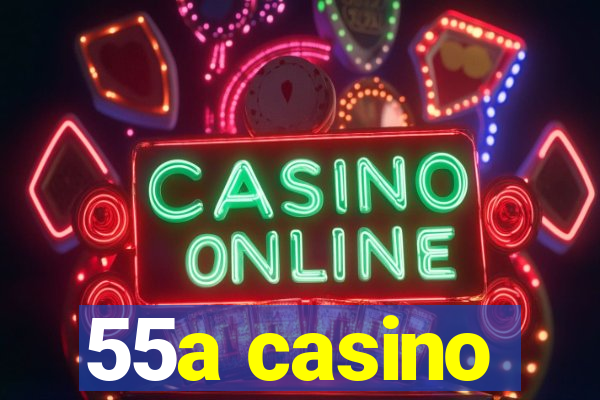 55a casino