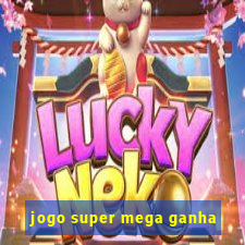 jogo super mega ganha