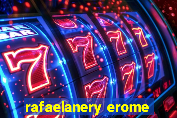 rafaelanery erome