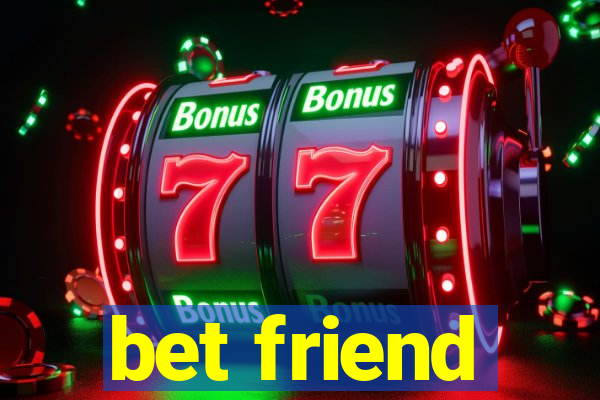 bet friend