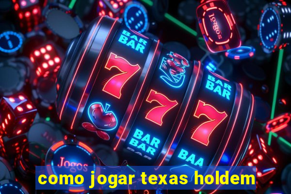 como jogar texas holdem