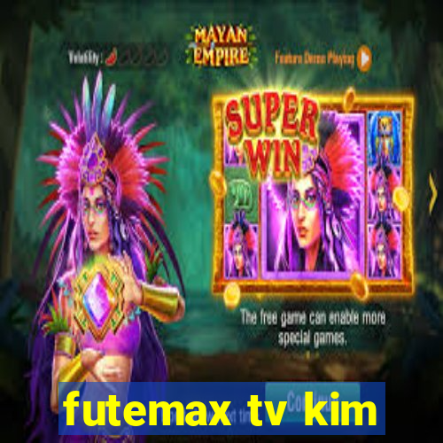 futemax tv kim