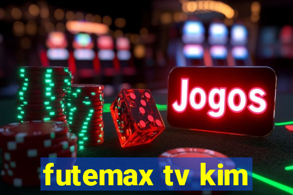 futemax tv kim