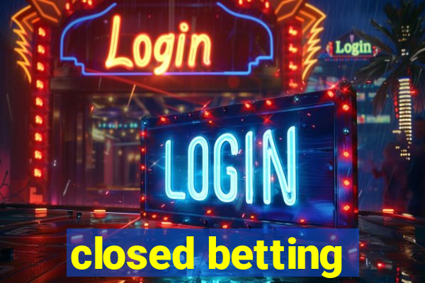 closed betting