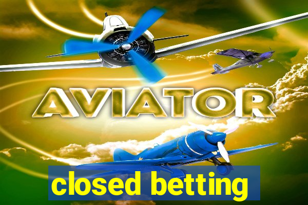 closed betting