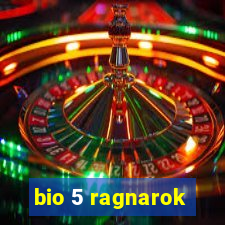 bio 5 ragnarok