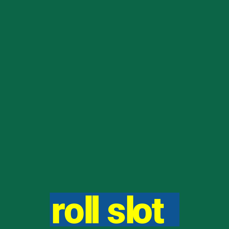 roll slot