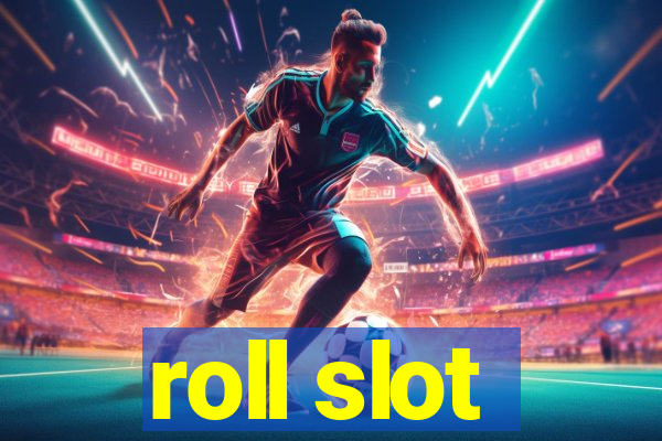 roll slot