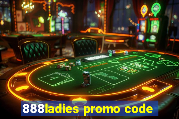 888ladies promo code