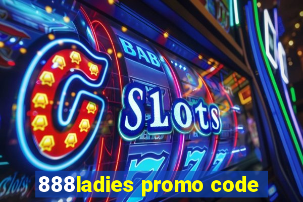 888ladies promo code