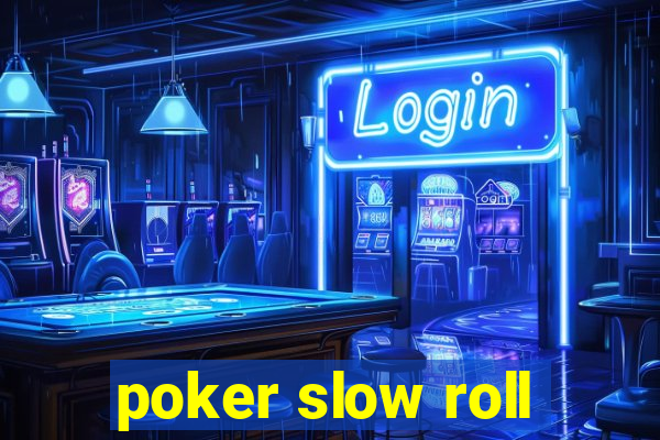 poker slow roll