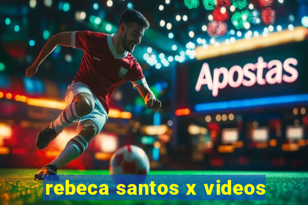 rebeca santos x videos