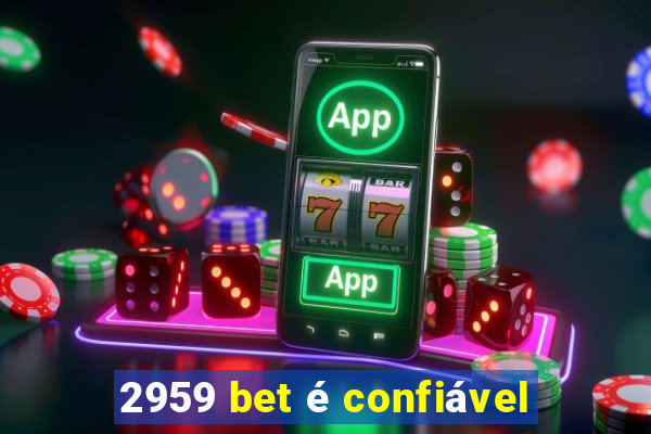 2959 bet é confiável